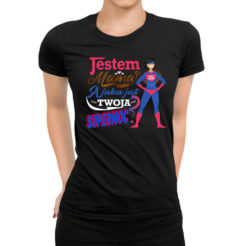 Jestem mamą a jaka jest twoja super moc? Koszulka damska