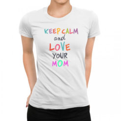 keep calm and love you mom koszulka damska