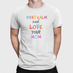 keep calm and love you mom koszulka męska