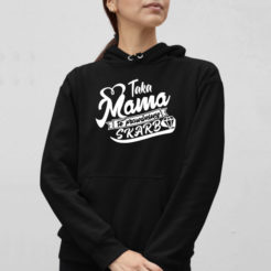 taka mama to prawdziwy skarb bluza z kapturem