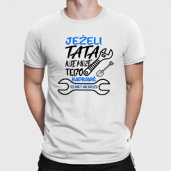 koszulka męska biała Jeżeli tata nie może tego naprawić to nikt nie może