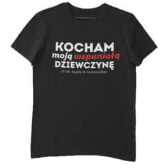 Koszulka dla chłopaka Kocham moją dziewczynę i tak, kupiła mi tą koszulkę